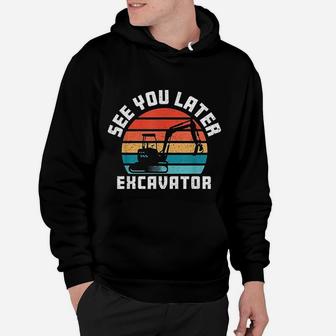 See You Later Excavator Boy Operator Driver Vintage Hoodie - Seseable