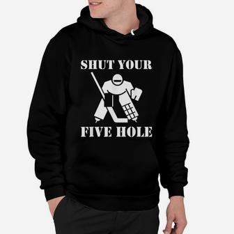 Shut Your Five Hole Funny Ice Hockey Goalie Gift Hoodie - Seseable