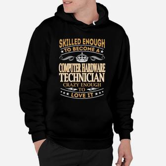 Skilled Enough To Become A Computer Hardware Technician Crazy Enough To Love It Job Shirts Hoodie - Seseable