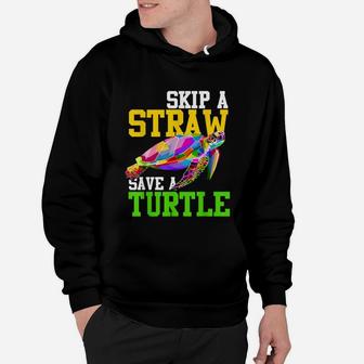 Skip A Straw Save A Turtle Climate Change Hoodie - Seseable