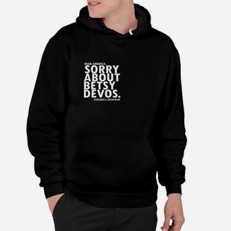 Sorry About Betsy Devos Political Michigan T Shirt Hoodie - Seseable