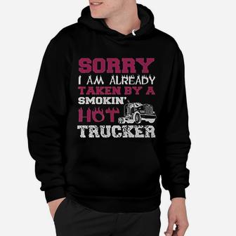Sorry I Am Already Taken By A Smokin Hot Trucker Hoodie - Seseable
