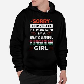 Sorry This Guy Is Already Taken By A Smart And Beautiful Hungarian Girl Hoodie - Seseable