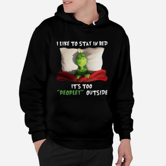 Special Grinch I Like To Stay In Bed It’s Too Peopley Outside Christmas Hoodie - Seseable