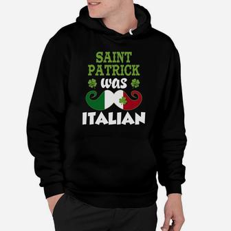 St Patrick Was Italian Funny Mustache Italy Flag T Shirt V43 Black Hoodie - Seseable