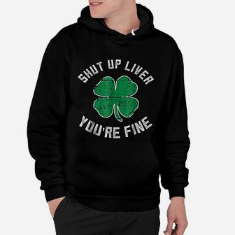 St Patricks Day Beer Drinking Shut Up Liver You Are Fine Hoodie - Seseable