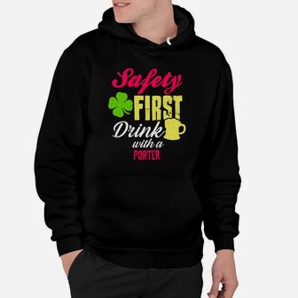 St Patricks Day Safety First Drink With A Porter Beer Lovers Funny Job Title Hoodie - Seseable