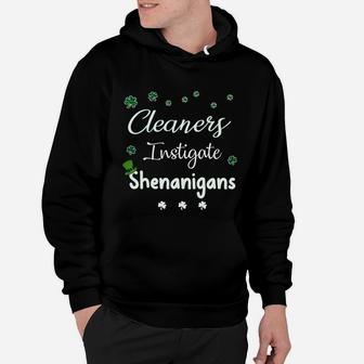 St Patricks Day Shamrock Cleaners Instigate Shenanigans Funny Saying Job Title Hoodie - Seseable
