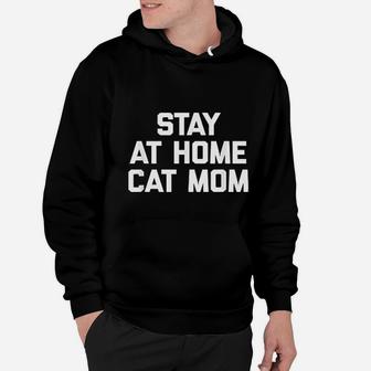 Stay At Home Cat Mom Funny Saying Kitty Cats Hoodie - Seseable