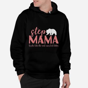 Step Mama Bear Bonus Mama Like The Real Mom But Better Hoodie - Seseable