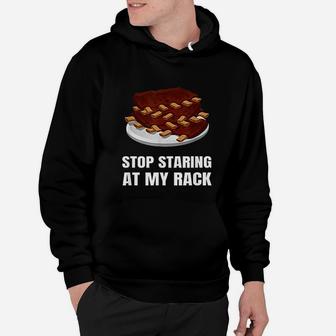 Stop Staring At My Rack Grill Master Bbq Barbecue Barbeque Hoodie - Seseable