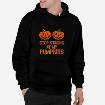 Stop Staring My Pumpkins Halloween Funny Hoodie - Seseable