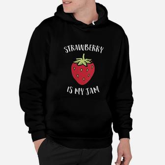 Strawberry Jam Lover Gift Strawberry Is My Jam Hoodie - Seseable