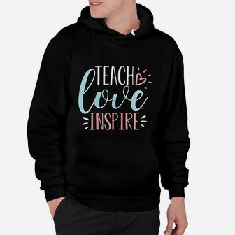 Teach Love Inspire Quote Cute Teacher Appreciation Gift Hoodie - Seseable