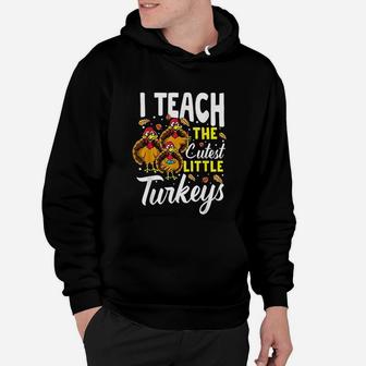 Teacher Thanksgiving I Teach The Cutest Little Turkeys Hoodie - Seseable