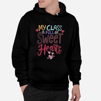 Teacher Valentines Day My Class Is Full Of Sweet Heart Hoodie - Seseable