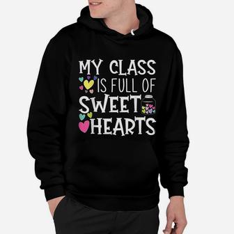 Teacher Valentines Day My Class Is Full Of Sweethearts Hoodie - Seseable