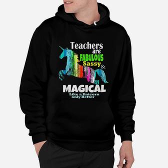Teachers Are Fabulous Sassy And Magical Like Unicorns Hoodie - Seseable