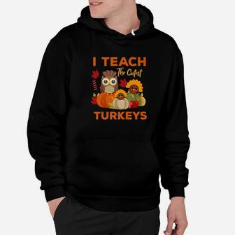 Teachers Thanksgiving I Teach The Cutest Turkeys Hoodie - Seseable
