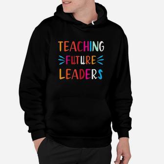 Teaching Future Leaders Teacher Gifts Hoodie - Seseable