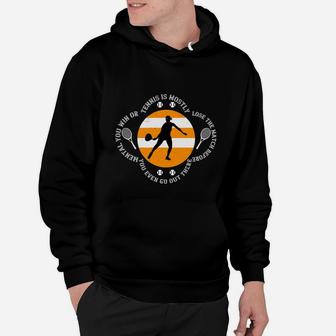 Tennis Is Mostly Mental You Win Or Lose The Match Before You Even Go Out There Hoodie - Seseable