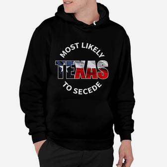 Texas Flag Most Likely To Secede Succeed Joke Hoodie - Seseable