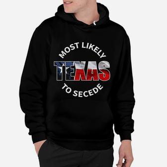 Texas Flag Most Likely To Secede Succeed Joke Hoodie - Seseable
