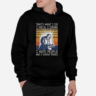That Is What I Do I Weld I Drink I Hate People Retro Quote Hoodie - Seseable
