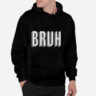 That Says Bruh On It A Funny Brah Graphic Hoodie - Seseable