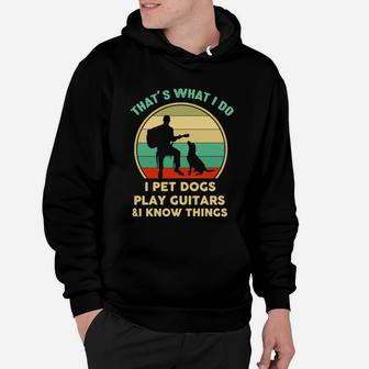 Thats What I Do I Pet Dogs Play Guitar And Know Things Vintage Hoodie - Seseable