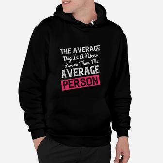 The Average Dog Is A Nicer Person Than The Average Person Hoodie - Seseable