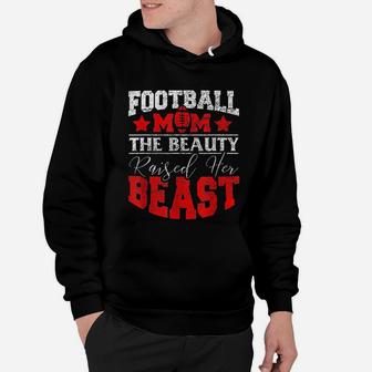 The Beauty Raised Her Beast Funny Football Gifts For Mom Hoodie - Seseable