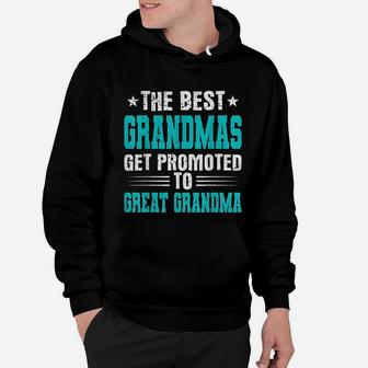 The Best Grandmas Get Promoted To Great Grandmas Hoodie - Seseable