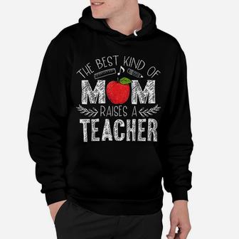 The Best Kind Of Mom Raises A Teacher Mothers Day Gift Hoodie - Seseable