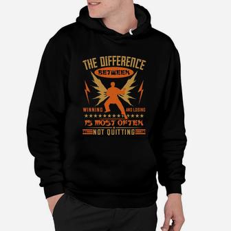 The Difference Between Winning And Losing Is Most Often Not Quitting Hoodie