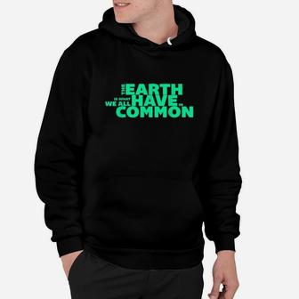 The Earth Is What We All Have In Common Climate Change Hoodie - Seseable