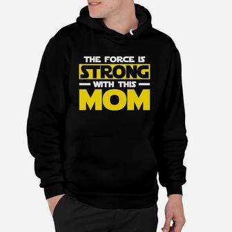 The Force Is Strong With This My Mom Mothers Day Hoodie - Seseable