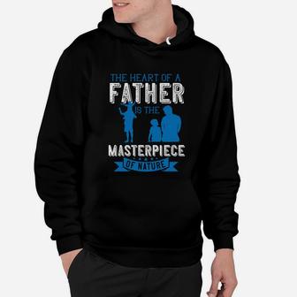 The Heart Of A Father Is The Masterpiece Of Nature Hoodie - Seseable