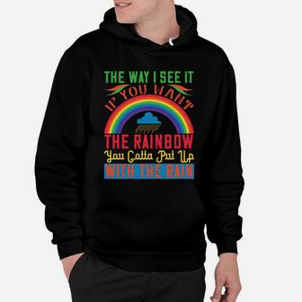 The Way I See It If You Want The Rainbow You Catta Put Up With Tha Rain Hoodie - Seseable