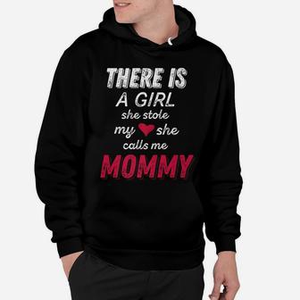 There Is A Girl She Stole My Heart She Calls Me Mommy Hoodie - Seseable