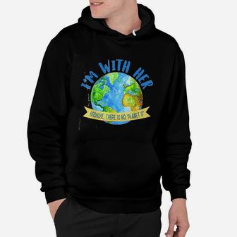 There Is No Planet B Great Planet Earth Day Environmentalist Hoodie - Seseable