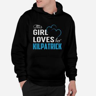 This Girl Loves Her Kilpatrick Name Shirts Hoodie - Seseable