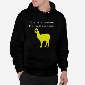 This Is A Costume. I'm Really A Llama- Easy Halloween Costu Hoodie - Seseable