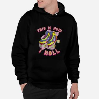 This Is How I Roll 80s Retro Vintage Roller Skate Hoodie - Seseable