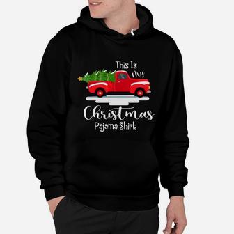 This Is My Christmas Pajama Shirt Red Truck And Christmas Tree Hoodie - Seseable