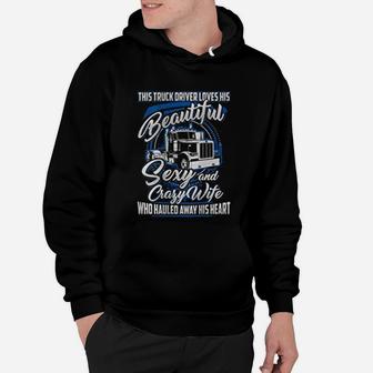 This Truck Driver Loves His Beautiful Crazy Wife Trucker Hoodie - Seseable