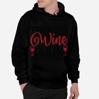 Time To Wine Down Funny Gift For Wine Lovers Hoodie - Seseable