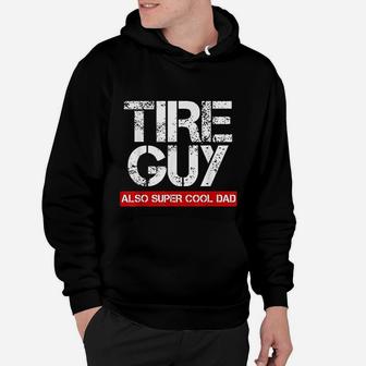 Tire Guy Super Cool Dad Funny Car Mechanic Gift Hoodie - Seseable