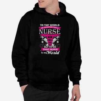 To The World My Daughter Is Just A Nurse But To Me That Nurse Is My World Hoodie - Seseable