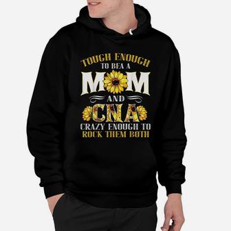 Tough Enough To Be A Mom And Cna Enough To Rock Them Both Hoodie - Seseable